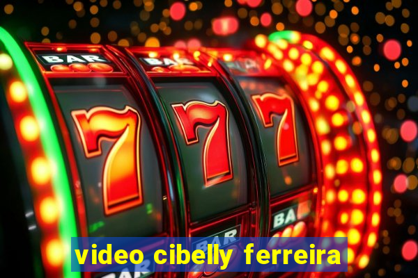 video cibelly ferreira